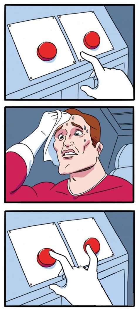Daily Struggle Two Buttons Images. . Guy pressing button meme